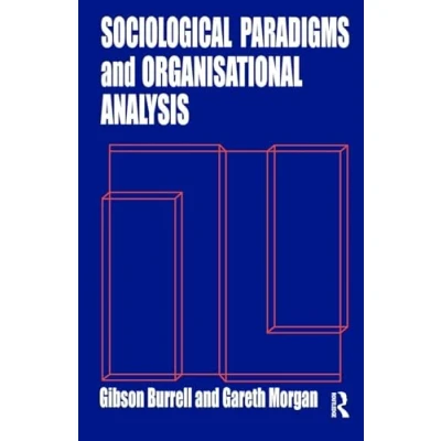 Abbildung von Sociological Paradigms and Organisational Analysis: Elements of the Sociology Corporate Life