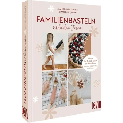 Abbildung von Bastelbuch Familienbasteln Mit @fraeullein_jasmin: 30 Bastel Ideen Für Groß &amp; Klein im Naturlook. Upcycling Projekten. Kinder ab 4 Jahre.