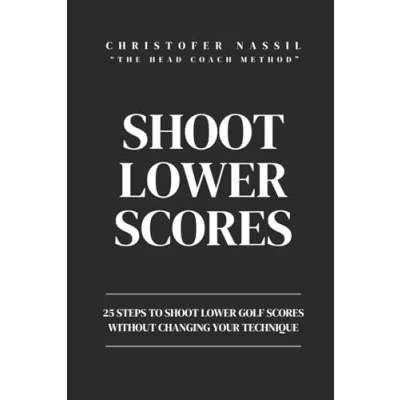 Abbildung von shoot lower Scores: 25 steps to golf scores without changing your technique (The Head Coach Method)