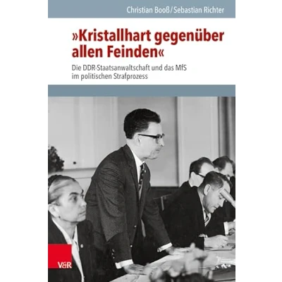 Abbildung von »Kristallhart gegenüber allen Feinden«: Die DDR Staatsanwaltschaft und das MfS im politischen Strafprozess (Analysen Dokumente der BStU: ... Deutschen Demokratischen Republik (BStU))