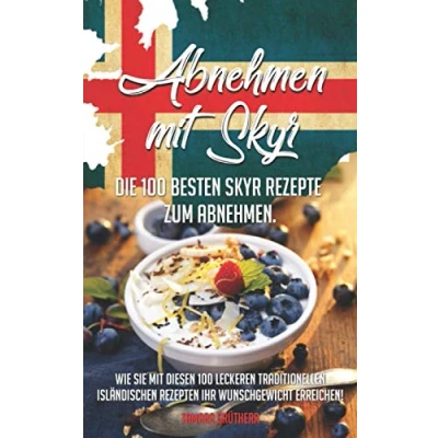 Abbildung von Abnehmen mit Skyr: Die 100 besten Skyr Rezepte zum abnehmen!