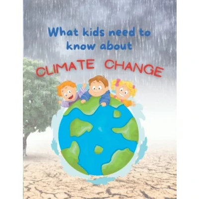 Abbildung von What kids need to know about climate Change: A fun engaging introduction change for