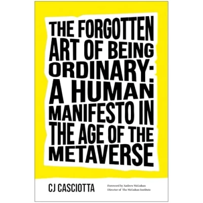 Abbildung von the Forgotten Art of Being Ordinary: A Human Manifesto in Age Metaverse