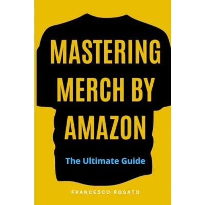Abbildung von Mastering Merch by Amazon: The Ultimate Guide to Earning Passive Income and Starting your own Business with Amazon