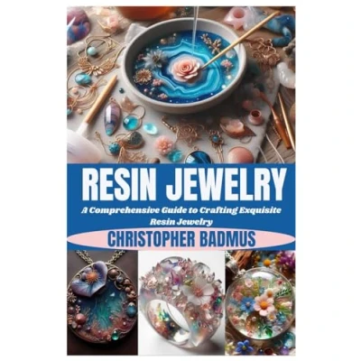 Abbildung von Resin Jewelry: A Comprehensive Guide to Crafting Exquisite Jewelry