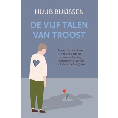 Abbildung von De vijf talen van troost: als je niet weet wat moet zeggen, maar wel graag iemand wil steunen of zelf steun krijgen