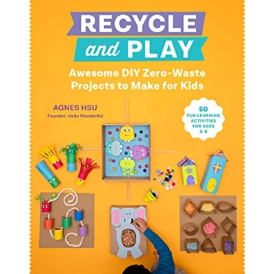 Abbildung von Recycle and Play: Awesome DIY Zero Waste Projects to Make for Kids 50 Fun Learning Activities Ages 3 6
