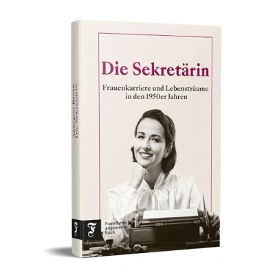 Abbildung von Die Sekretärin: Frauenkarriere und Lebensträume in den 1950er Jahren