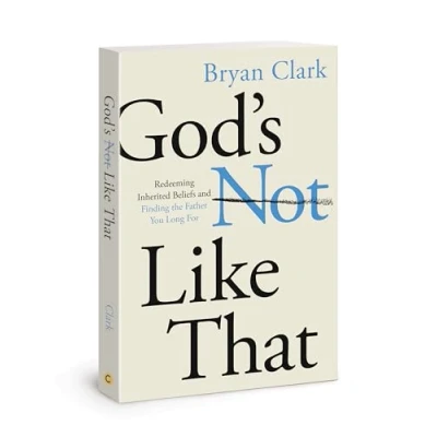 Abbildung von God’s Not Like That: Redeeming Inherited Beliefs and Finding the Father You Long For