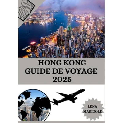 Abbildung von Hong Kong GUIDE de VOYAGE 2025: &quot;Découvrez les meilleurs hébergements, moments pour visiter, attractions incontournables et bien d&#039;autres informations essentielles.&quot;