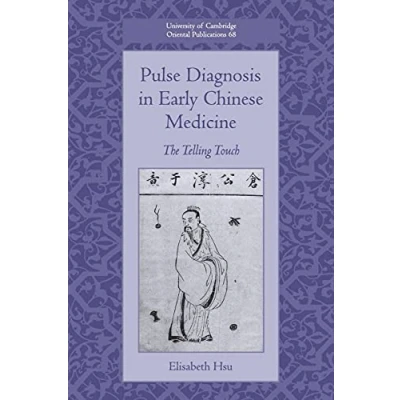 Abbildung von Pulse Diagnosis in Early Chinese Medicine: The Telling Touch (University of Cambridge Oriental Publications, 68, Band 68)
