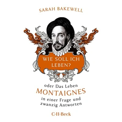 Abbildung von Wie soll ich leben?: oder Das Leben Montaignes in einer Frage und zwanzig Antworten (Beck Paperback)
