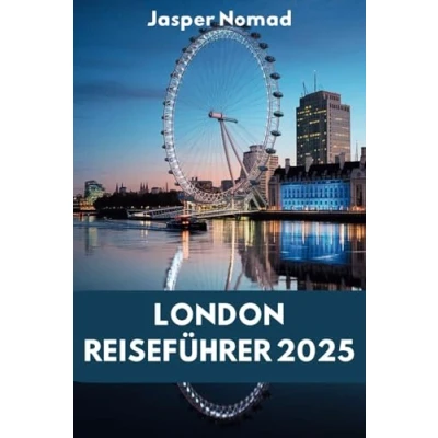 Abbildung von LONDON REISEFÜHRER 2025: Den Herzschlag einer zeitlosen Stadt erkunden