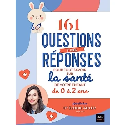 Abbildung von 161 questions et leurs réponses pour tout savoir sur La santé de votre enfant 0 à 2 ans: boîte outils un bébé en bonne