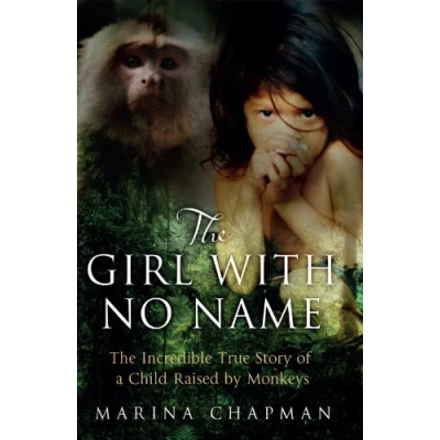 Abbildung von The Girl with No Name: Incredible True Story of a Child Raised by Monkeys