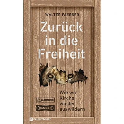 Abbildung von Zurück in die Freiheit: Wie wir Kirche wieder auswildern
