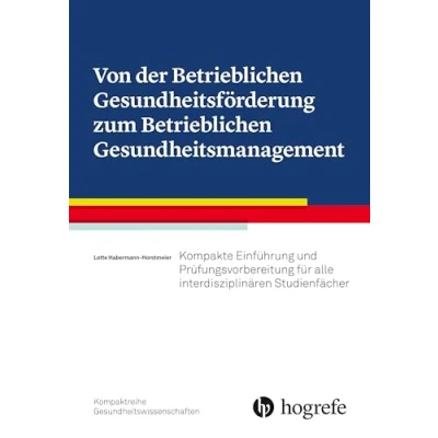 Abbildung von Von der Betrieblichen Gesundheitsförderung zum Gesundheitsmanagement: Kompakte Einführung und Prüfungsvorbereitung für alle interdisziplinären Studienfächer
