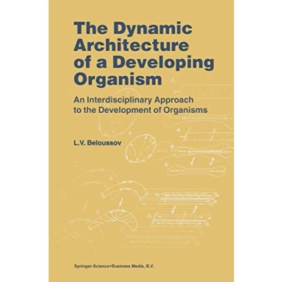 Abbildung von the Dynamic Architecture of a Developing Organism: An Interdisciplinary Approach to Development Organisms