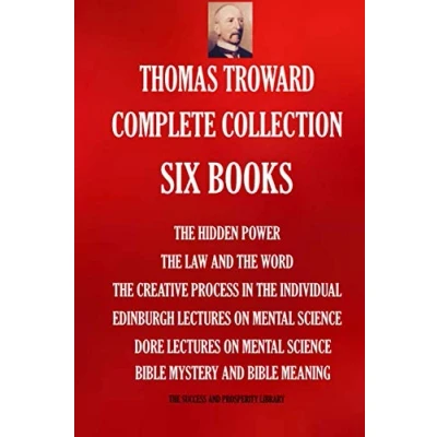 Abbildung von Thomas Troward Complete Collection Six Books: The Hidden Power; Law AND Word; Creative Process in Individual; Edinburgh Lectures On ... SUCCESS PROSPERITY LIBRARY, Band 5300)