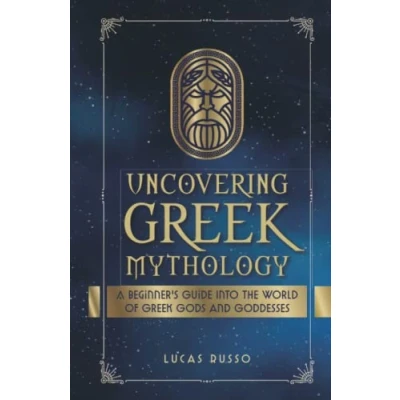 Abbildung von Uncovering Greek Mythology: A Beginner&#039;s Guide into the World of Gods and Goddesses (Ancient History Books, Band 2)