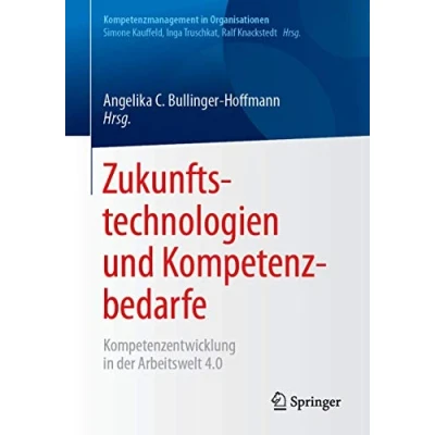 Abbildung von Zukunftstechnologien und Kompetenzbedarfe: Kompetenzentwicklung in der Arbeitswelt 4.0 (Kompetenzmanagement Organisationen)