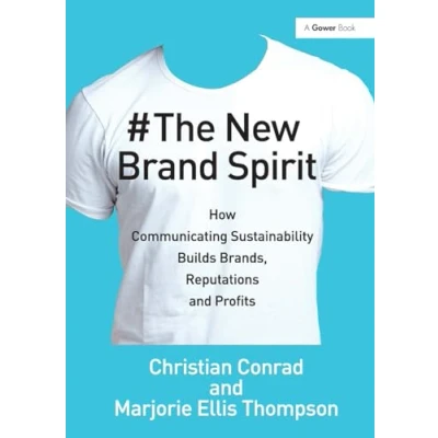 Abbildung von The New Brand Spirit: How Communicating Sustainability Builds Brands, Reputations and Profits