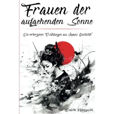 Abbildung von Frauen der aufgehenden Sonne: Die verborgenen Erzählungen aus Japans Geschichte