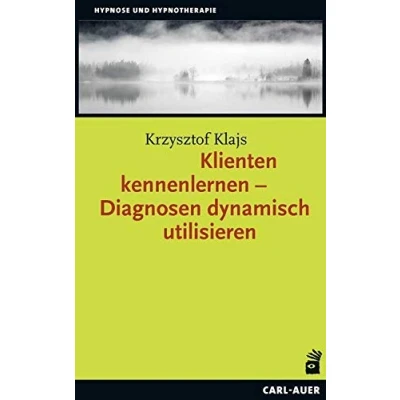 Abbildung von Klienten kennenlernen Diagnosen dynamisch utilisieren: Diagnostik in der Erickson&#039;schen Psychotherapie (Hypnose und Hypnotherapie)