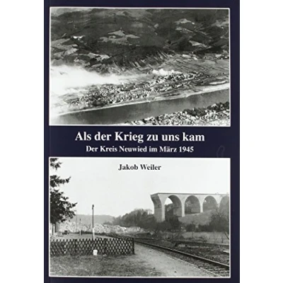 Abbildung von Als Der Krieg zu uns kam: Kreis Neuwied im März 1945