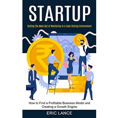 Abbildung von Startup: How to Find a Profitable Business Model and Creating Growth Engine (Getting the Most Out of Mentoring in Lean Startup Environment)