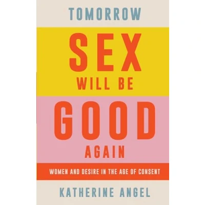Abbildung von Tomorrow Sex Will Be Good Again: Women and Desire in the Age of Consent