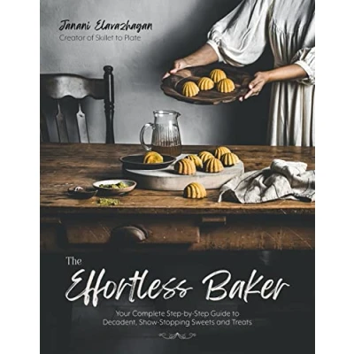 Abbildung von The Effortless Baker: Your Complete Step by Guide to Decadent, Showstopping Sweets and Treats