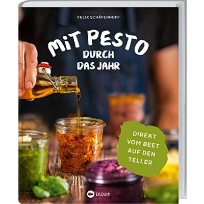 Abbildung von mit Pesto durch das Jahr: Direkt vom Beet auf den Teller. selbst machen saisonalen Rezepten. Was Sie aus Gemüse und Kräutern alles zaubern können: kreative Ideen für Gartenliebhaber