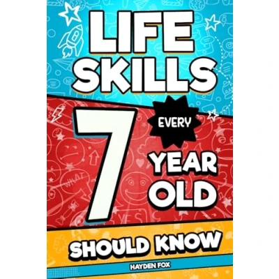 Abbildung von Life Skills Every 7 Year Old Should Know: An Essential Book For Young Boys and Girls To Unlock Their Secret Superpowers Be Successful, Healthy, Happy