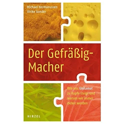 Abbildung von Der Gefräßig Macher: Wie uns Glutamat zu Kopfe steigt und warum wir immer dicker werden