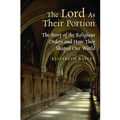 Abbildung von the Lord as Their Portion: Story of Religious Orders and How They Shaped Our World