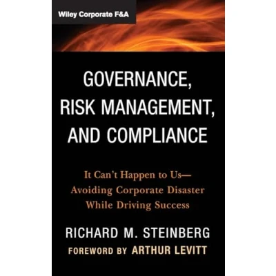 Abbildung von Governance, Risk Management, and Compliance: It Can&#039;t Happen to Us Avoiding Corporate Disaster While Driving Success (Wiley F&amp;A)