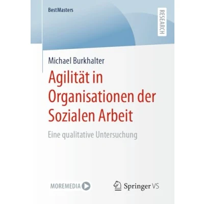 Abbildung von Agilität in Organisationen der Sozialen Arbeit: Eine qualitative Untersuchung (BestMasters)
