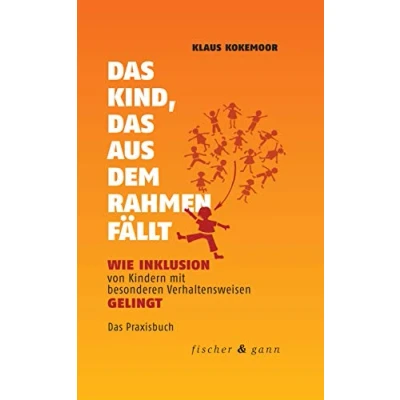 Abbildung von Fischer &amp; Gann das Kind, aus dem Rahmen fällt: Wie Inklusion von Kindern mit besonderen Verhaltensweisen gelingt