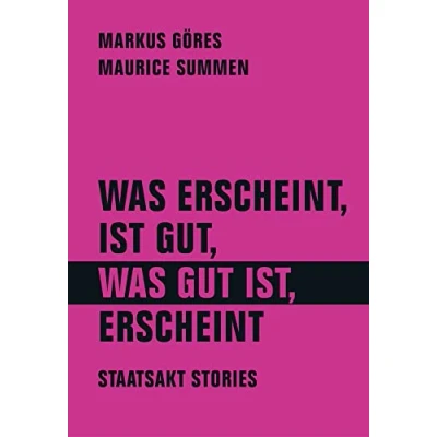 Abbildung von was erscheint, ist gut, gut ist, erscheint: Staatsakt Stories