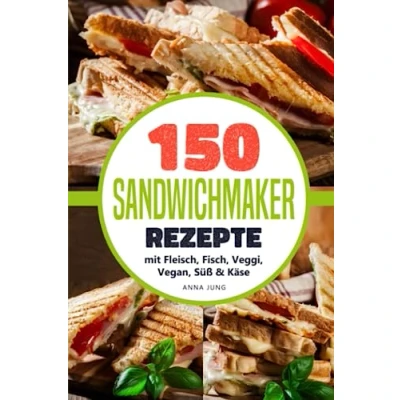 Abbildung von SANDWICHMAKER!: Dein Sandwichmaker Kochbuch, mit 150 leckeren Rezepte. Rezepte für den Sandwich Toaster Fleisch, Fisch, Veggi, Vegan, Süß &amp; Käse Spezial. Inklusive Tipps Tricks