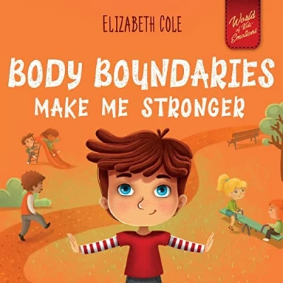 Abbildung von Body Boundaries Make Me Stronger: Personal Safety Book for Kids about Safety, Space, Private Parts and Consent that Teaches Social Skills Awareness (World of Emotions)