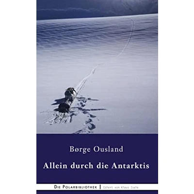 Abbildung von Allein durch die Antarktis: Bericht einer Trans Antarktis Soloexpedition (Die Polarbibliothek, Band 23)