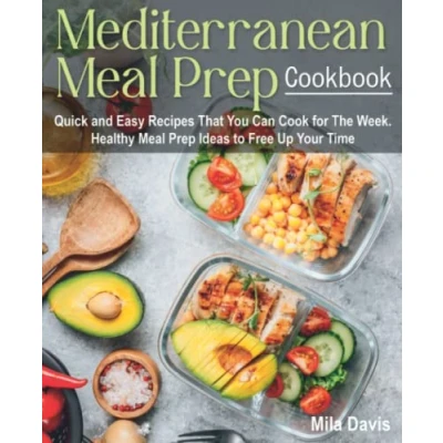Abbildung von Mediterranean Meal Prep Cookbook: Quick and Easy Recipes That You Can Cook for The Week. Healthy Ideas to Free Up Your Time