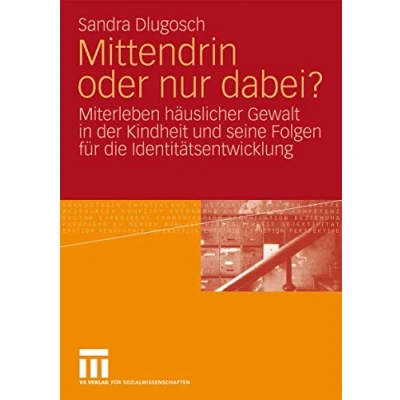 Abbildung von Mittendrin oder nur dabei?: Miterleben häuslicher Gewalt in der Kindheit und seine Folgen für die Identitätsentwicklung (German Edition)