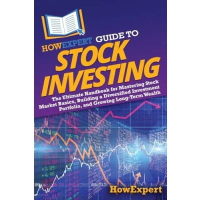 Abbildung von HowExpert Guide to Stock Investing: The Ultimate Handbook for Mastering Market Basics, Building a Diversified Investment Portfolio, and Growing Long Term Wealth