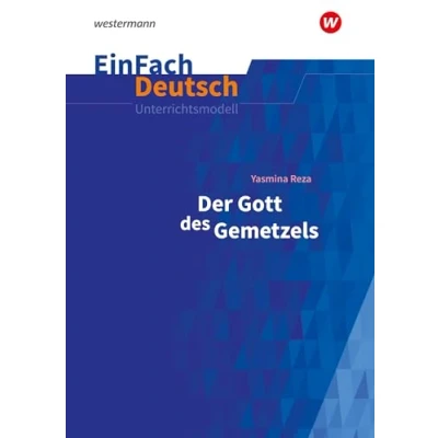Abbildung von EinFach Deutsch Unterrichtsmodelle: Yasmina Reza: Der Gott des Gemetzels Gymnasiale Oberstufe