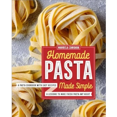 Abbildung von Homemade Pasta Made Simple: A Cookbook with Easy Recipes &amp; Lessons to Make Fresh Any Night