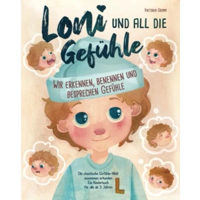 Abbildung von Loni und all die Gefühle chaotische Welt zusammen erkunden: Wir erkennen, benennen besprechen (ein Kinderbuch für alle ab 3 Jahren)