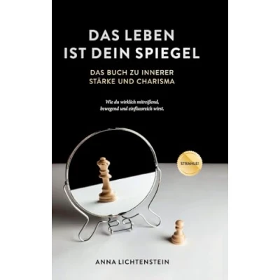 Abbildung von Das Leben ist dein Spiegel: Buch zu innerer Stärke und Charisma wie du wirklich mitreißend, bewegend einflussreich wirst